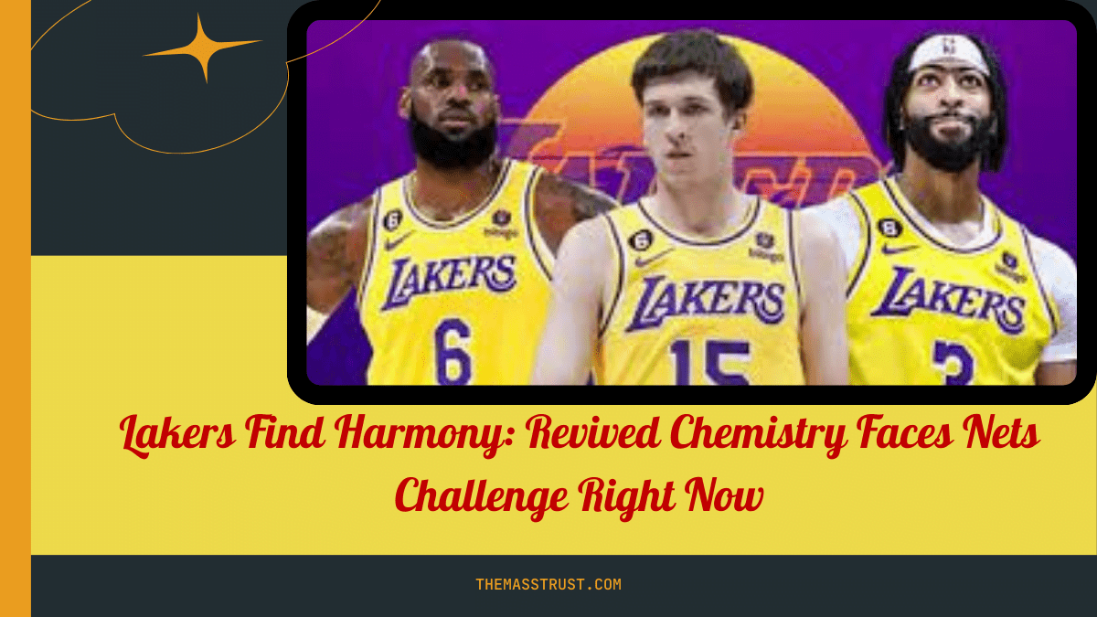 Lakers Find Harmony: Revived Chemistry Faces Nets Challenge Right Now