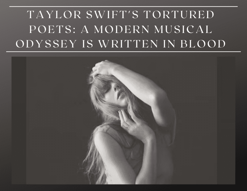 Taylor Swift’s Tortured Poets: A Modern Musical Odyssey is written in blood