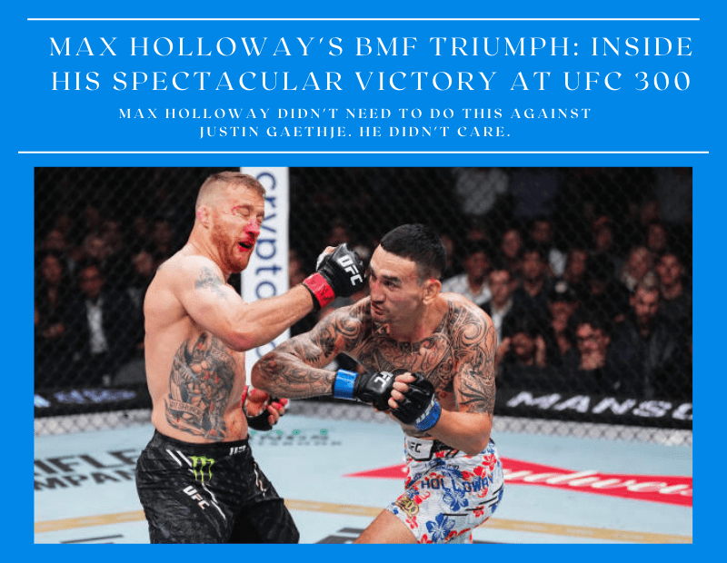 Max Holloway’s BMF Triumph: Inside His Spectacular Victory at UFC 300