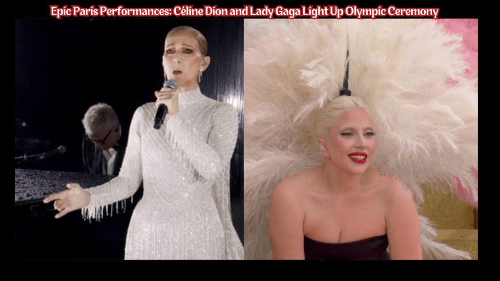 Céline Dion, Lady Gaga, Olympic opening ceremony, Paris 2024, French music tribute,