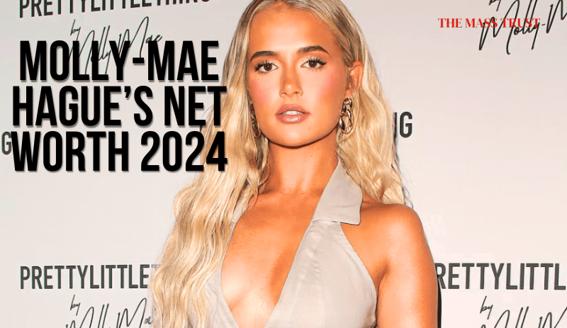 Molly-Mae Hague Net Worth 2024: How Much Is She Worth and Her Finances with Tommy Fury