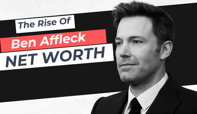 The Rise of Ben Affleck: A Deep Dive into His Career and Net Worth