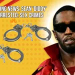 Sean 'Diddy' Combs, Sean Combs arrest, Diddy sex trafficking, Sean Diddy Combs,