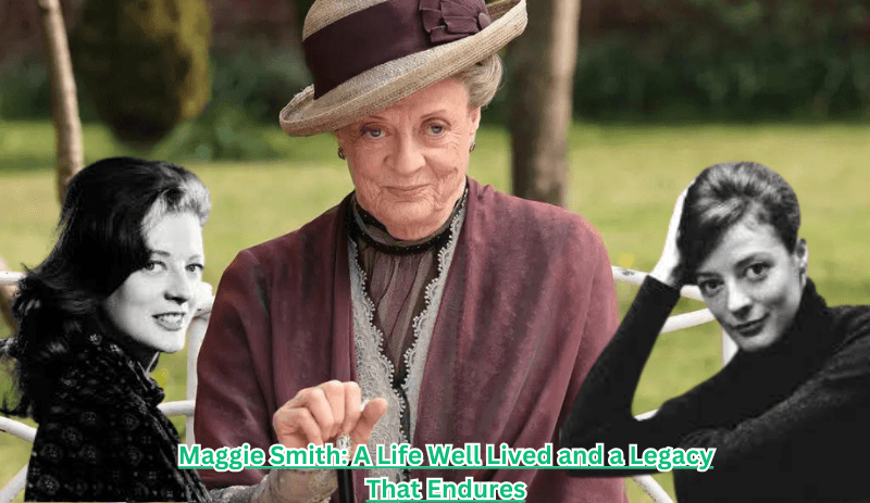 Remembering Dame Maggie Smith: A Legacy of Talent and Charm